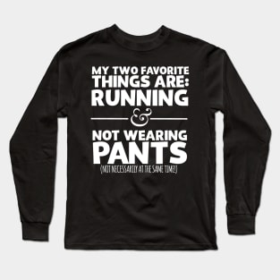 My Two Favorite Things Are Running And Not Wearing Any Pants Long Sleeve T-Shirt